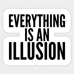 Everything Is An Illusion. Sticker